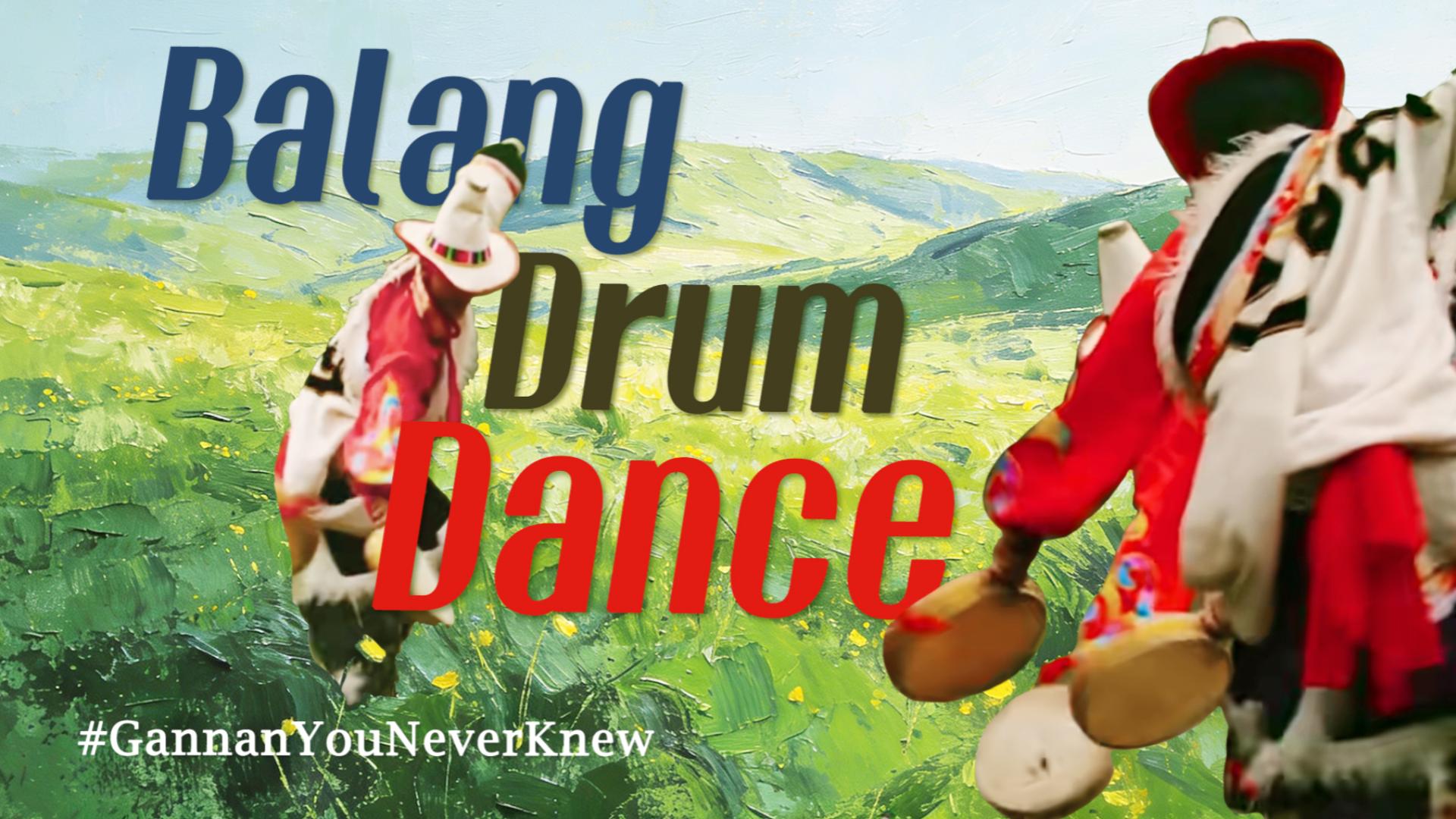 GannanYouNeverKnew Balang Drum Dance